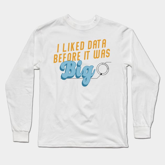 I Liked Data Before it Was Big Long Sleeve T-Shirt by Campus Collateral